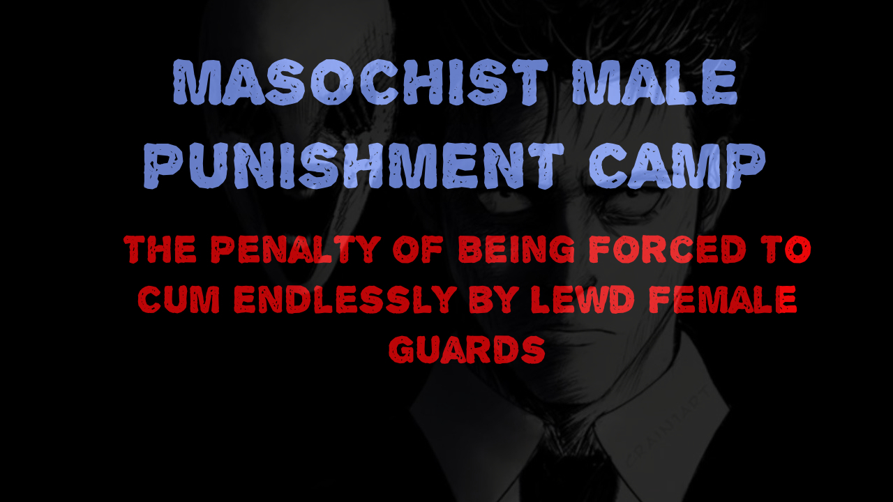 [naya] Masochist Male Punishment Camp - The Penalty of Being Forced to Cum Endlessly by Lewd Female Guards. - Page 1