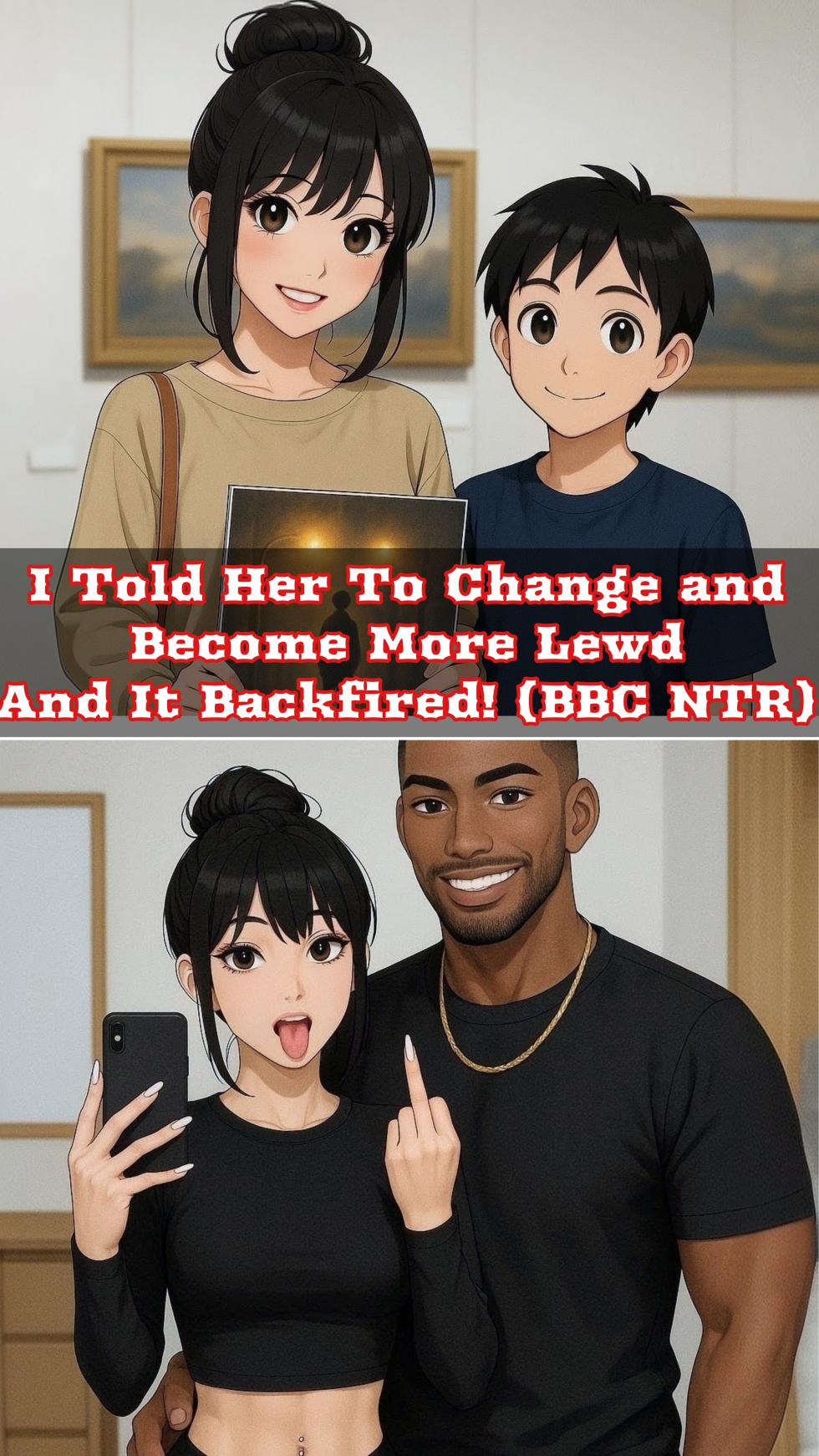 I Told Her To Change And Become More Lewd And It Backfired! (BBC NTR) [HANA FUJIMOTO] (AI generated) - Page 1